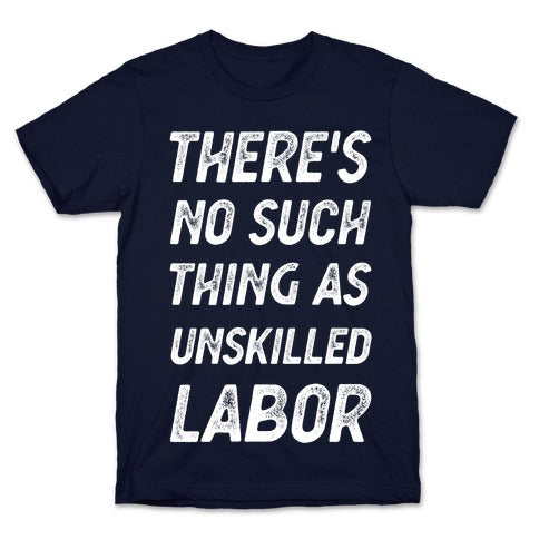 There's No Such Thing as Unskilled Labor T-Shirt